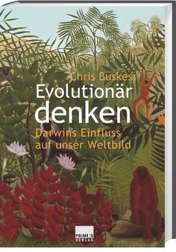 Evolutionär denken. Darwins Einfluss auf unser Weltbild