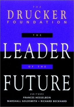 Leader Future: New Visions, Strategies and Practices for the Next Era (Drucker Foundation Future Series)