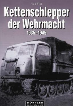 Kettenschlepper der Wehrmacht 1935 - 1945: Raupenschlepper (RSO), Abschleppwannen und Bergepanzer, Land-Wasser-Schlepper und Panzerfähre, Beute-Kettenschlepper