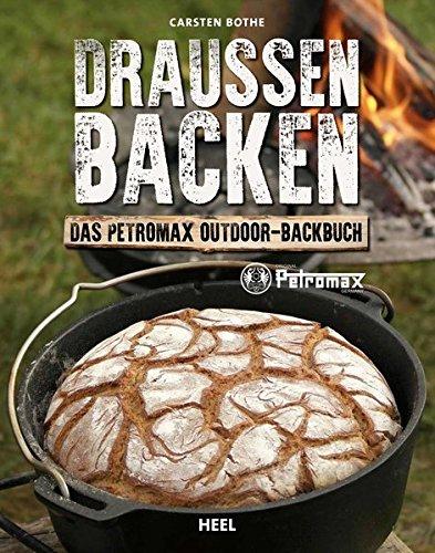 Draußen Backen: Das Petromax Outdoor-Backbuch