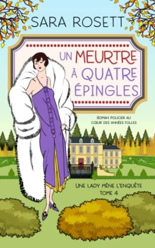 Un meurtre à quatre épingles: Roman policier au cœur des années folles: Roman policier au c¿ur des années folles (Une Lady Mène l'Enquête, Band 4)