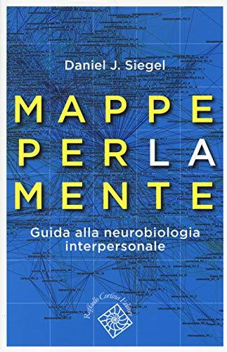 Mappe per la mente. Guida alla neurobiologia interpersonale (Conchiglie)