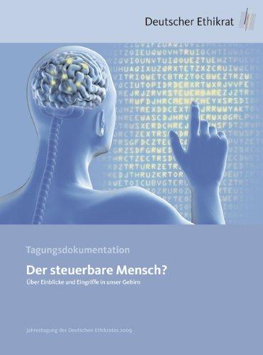 Der steuerbare Mensch?: Über Einblicke und Eingriffe in unser Gehirn