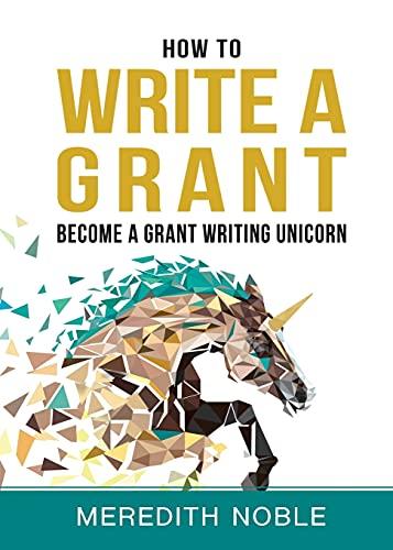 How to Write a Grant: Become a Grant Writing Unicorn