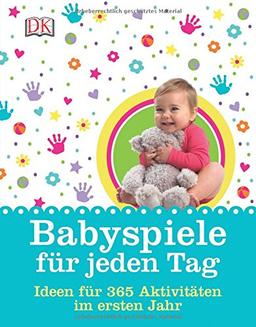 Babyspiele für jeden Tag: Ideen und 365 Aktivitäten im ersten Jahr