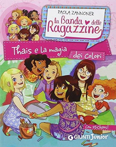 Thais e la magia dei colori. La banda delle ragazzine. Con adesivi