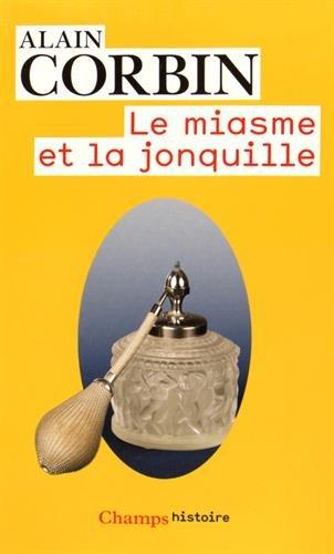 Le miasme et la jonquille : l'odorat et l'imaginaire social, XVIIIe-XIXe siècles