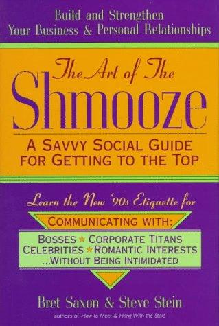 The Art of the Shmooze: A Savvy Social Guide for Getting to the Top