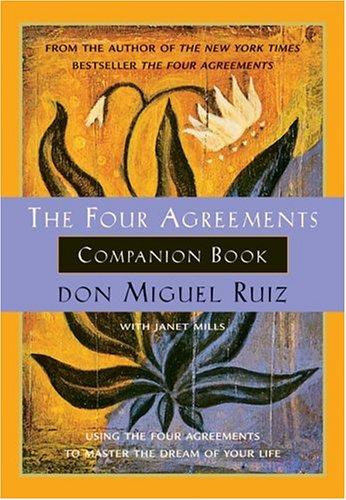 The Four Agreements Companion Book: Using the Four Agreements to Master the Dream of Your Life (Toltec Wisdom)