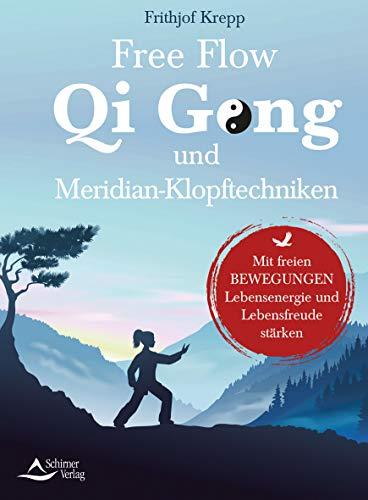 Free-Flow-Qi-Gong und Meridian-Klopftechniken: Mit freien Bewegungen Lebensenergie und Lebensfreude stärken