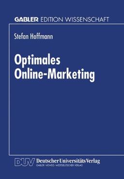 Optimales Online-Marketing: Marketingmöglichkeiten Und Anwendergerechte Gestaltung Des Mediums Online (German Edition)