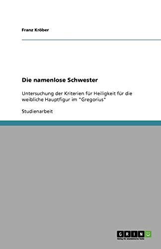 Die namenlose Schwester: Untersuchung der Kriterien für Heiligkeit für die weibliche Hauptfigur im "Gregorius"