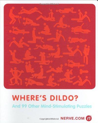 Where's Dildo?: And 99 Other Mind-Stimulating Puzzles