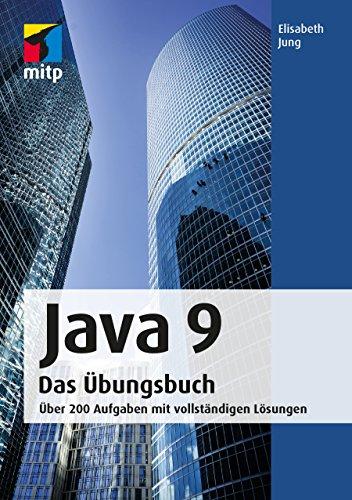 Java 9 Das Übungsbuch: Über 200 Aufgaben mit vollständigen Lösungen (mitp Professional)