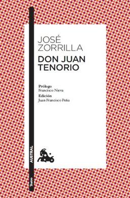 Don Juan Tenorio: Prólogo de Francisco Nieva. Edición y guía de lectura de Juan Francisco Peña (Clásica)