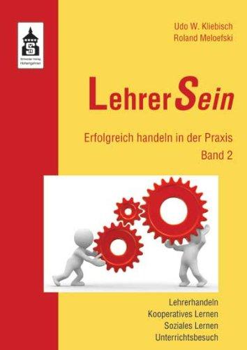 LehrerSein 2: Erfolgreich handeln in der Praxis. Lehrerhandeln, Kooperatives Lernen, Soziales Lernen, Unterrichtsbesuch