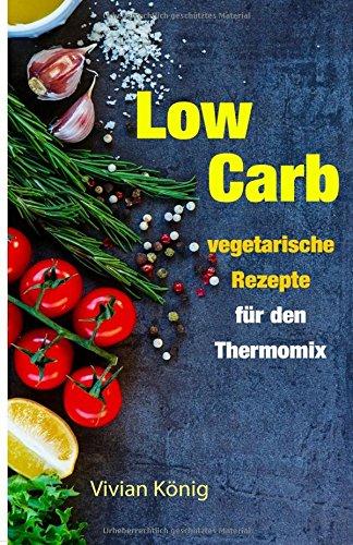 Low Carb: vegetarische Rezepte für den Thermomix