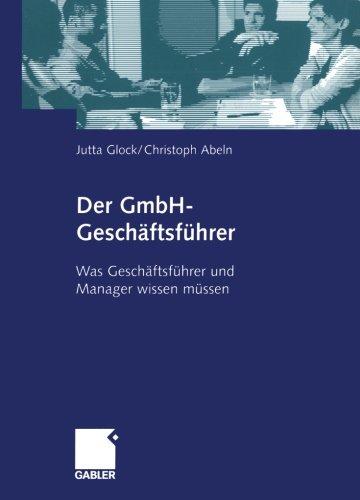 Der GmbH-Geschäftsführer: Was Geschäftsführer und Manager wissen müssen (German Edition): Was Manager und Gesellschafter wissen müssen