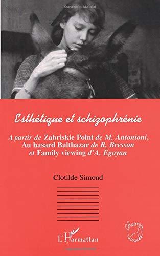 Esthétique et schizophrénie : à partir de Zabriskie Point de M. Antonioni, Au hasard Balthazar de R. Bresson et Family viewing d'A. Egoyan