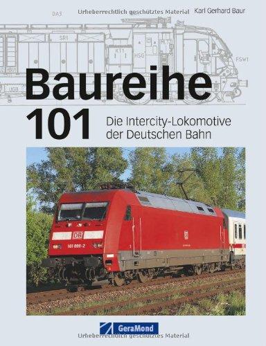 Baureihe 101: Die Intercity Lokomotive der Deutschen Bahn - eine der wichtigsten E-Loks der Eisenbahn Gegenwart mit technischen Zeichnungen: Die InterCity-Lokomotive der Deutschen Bahn