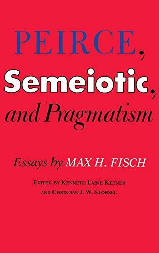 Peirce, Semeiotic and Pragmatism: Essays