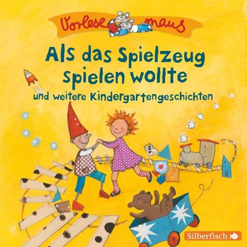 Als das Spielzeug spielen wollte und weitere Kindergartengeschichten: 1 CD (Vorlesemaus)