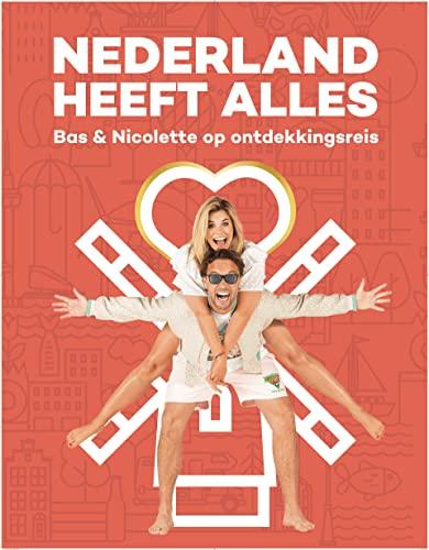 Nederland heeft alles: Bas & Nicolette op ontdekkingsreis (Nederland heeft Alles, 1)