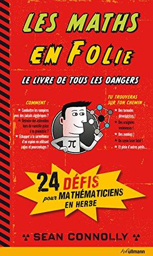 Les maths en folie : le livre de tous les dangers : 24 défis pour mathématiciens en herbe