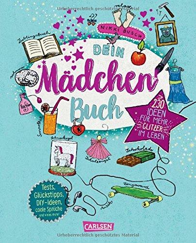 Dein Mädchenbuch: über 230 Ideen für mehr Glitzer im Leben: Alles für Mädchen: Tests, Tipps, DIY-Ideen, coole Sprüche und vieles mehr