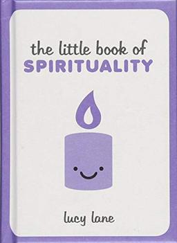 The Little Book of Spirituality: Tips, Techniques and Quotes to Help You Find Inner Peace (Little Books)