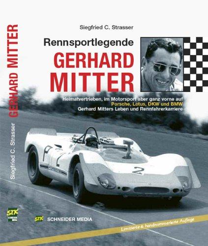 Rennsportlegende Gerhard Mitter: Heimatvertrieben, im Motorsport aber ganz vorne auf Porsche, Lotus, DKW und BMW. Gerhard Mitters Leben und Rennfahrerkarriere. Limitiert und handnummeriert