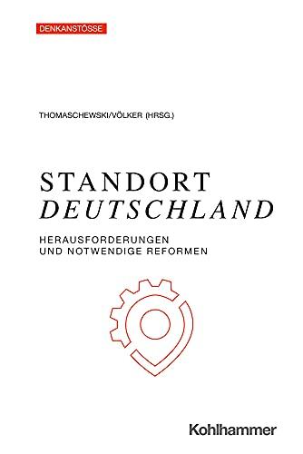 Standort Deutschland: Herausforderungen und notwendige Reformen (Denkanstöße)