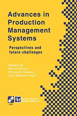 Advances in Production Management Systems: Perspectives and Future Challenges (IFIP Advances in Information and Communication Technology)