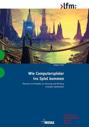 Wie Computerspieler ins Spiel kommen: Theorien und Modelle zur Nutzung und Wirkung virtueller Spielwelten