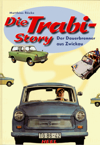 Die Trabi- Story. Der Dauerbrenner aus Zwickau