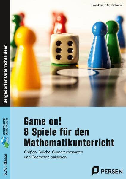 Game on! 8 Spiele für den Mathematikunterricht: Größen, Brüche, Grundrechenarten und Geometrie trainieren (5. und 6. Klasse): Größen, Brüche, ... - mit digitalen Varianten (5. und 6. Klasse)