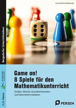 Game on! 8 Spiele für den Mathematikunterricht: Größen, Brüche, Grundrechenarten und Geometrie trainieren (5. und 6. Klasse): Größen, Brüche, ... - mit digitalen Varianten (5. und 6. Klasse)