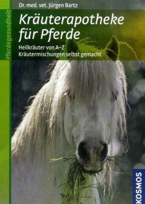 Kräuterapotheke für Pferde: Heilkräuter von A-Z, Kräutermischungen selbst gemacht