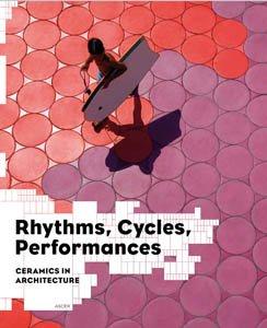 Rhythms, Cycles, Performances: Ceramics in Architecture