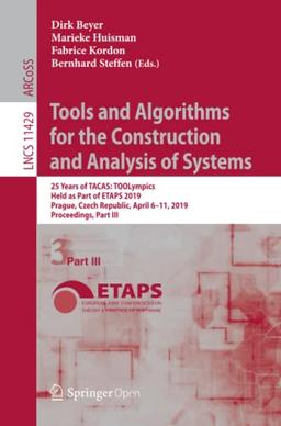 Tools and Algorithms for the Construction and Analysis of Systems: 25 Years of TACAS: TOOLympics, Held as Part of ETAPS 2019, Prague, Czech Republic, ... Notes in Computer Science, Band 11429)