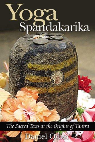 Yoga Spandakarika: The Sacred Texts at the Origins of Tantra: The Sacred Texts at the Origins of the Tantra