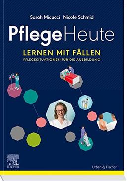 Pflege Heute, Lernen mit Fällen: Pflegesituationen für die Ausbildung