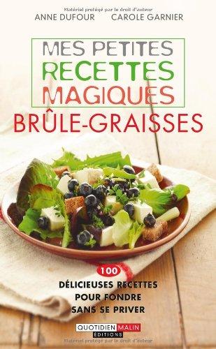 Mes petites recettes magiques brûle-graisses : 100 délicieuses recettes pour fondre sans se priver