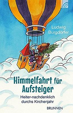 Himmelfahrt für Aufsteiger: Heiter-nachdenklich durchs Kirchenjahr