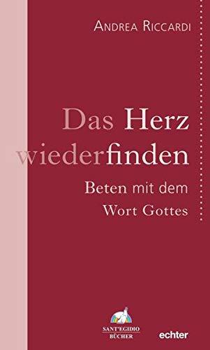 Das Herz wiederfinden: Beten mit dem Wort Gottes