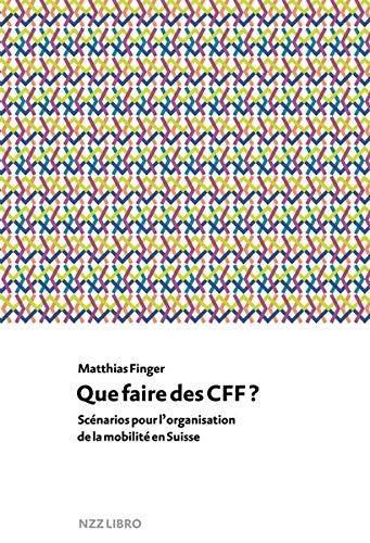 Que faire des CFF?: Scénarios pour l’organisation de la mobilité en Suisse