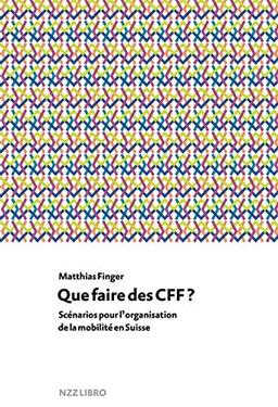 Que faire des CFF?: Scénarios pour l’organisation de la mobilité en Suisse