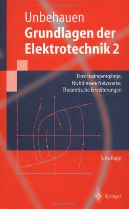 Grundlagen der Elektrotechnik 2: Einschwingvorgänge, Nichtlineare Netzwerke, Theoretische Erweiterungen (Springer-Lehrbuch)