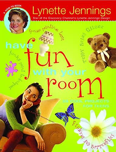 Have Fun with Your Room: 28 Cool Projects for Teens (How-To Book)