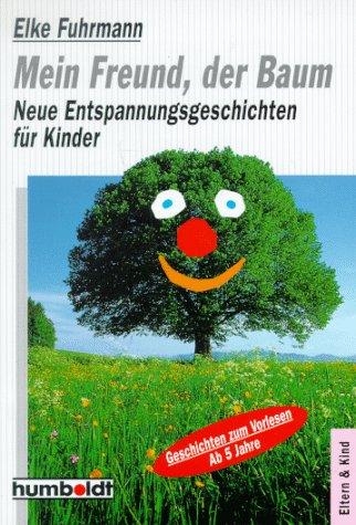 Mein Freund, der Baum. Weitere Entspannungsgeschichten für Kinder.